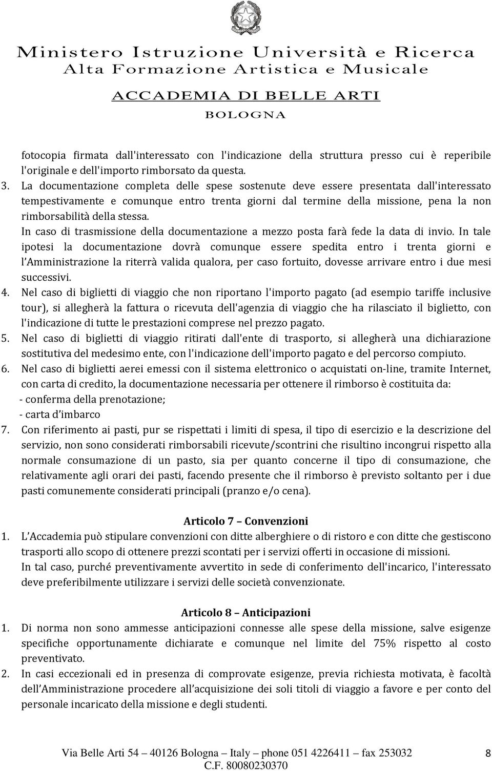 stessa. In caso di trasmissione della documentazione a mezzo posta farà fede la data di invio.