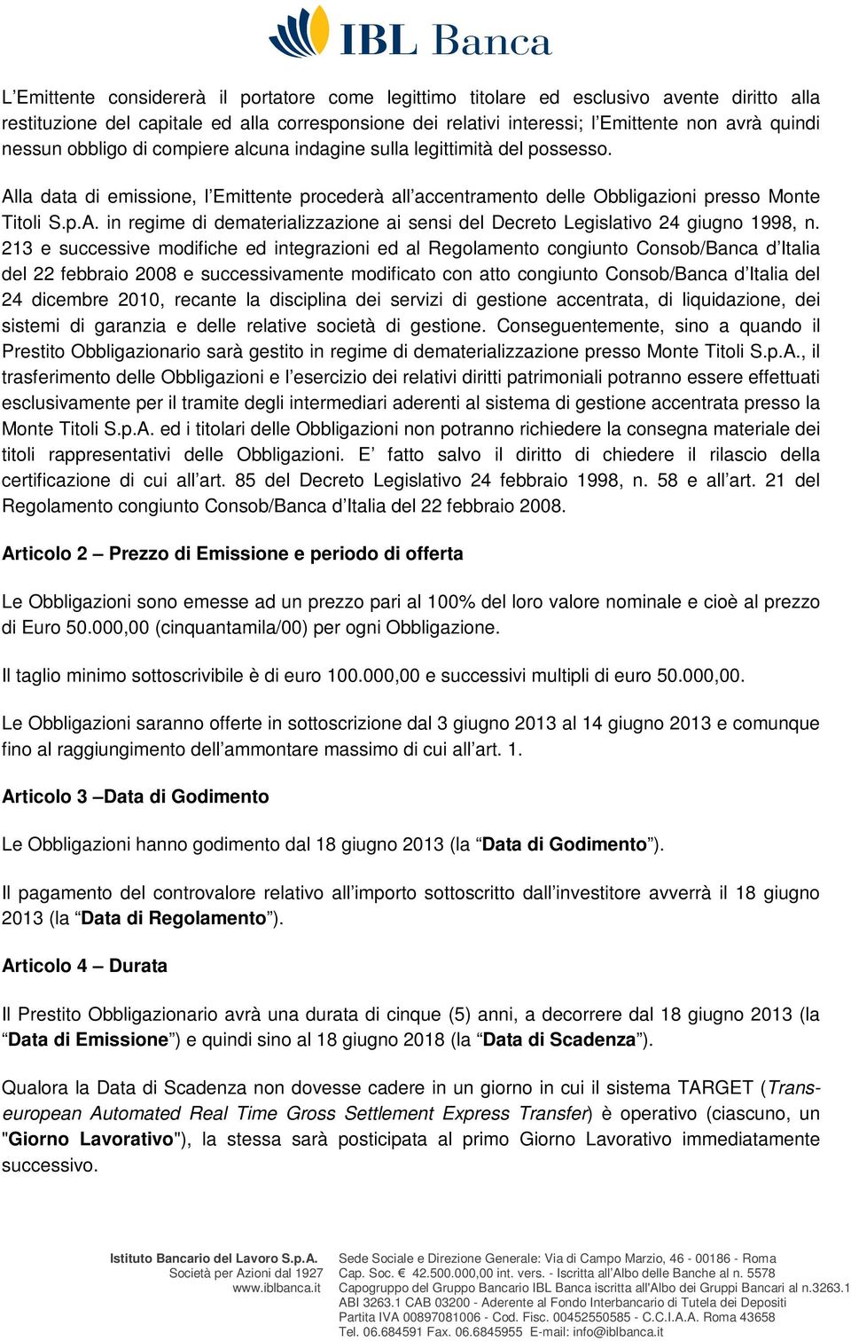 213 e successive modifiche ed integrazioni ed al Regolamento congiunto Consob/Banca d Italia del 22 febbraio 2008 e successivamente modificato con atto congiunto Consob/Banca d Italia del 24 dicembre