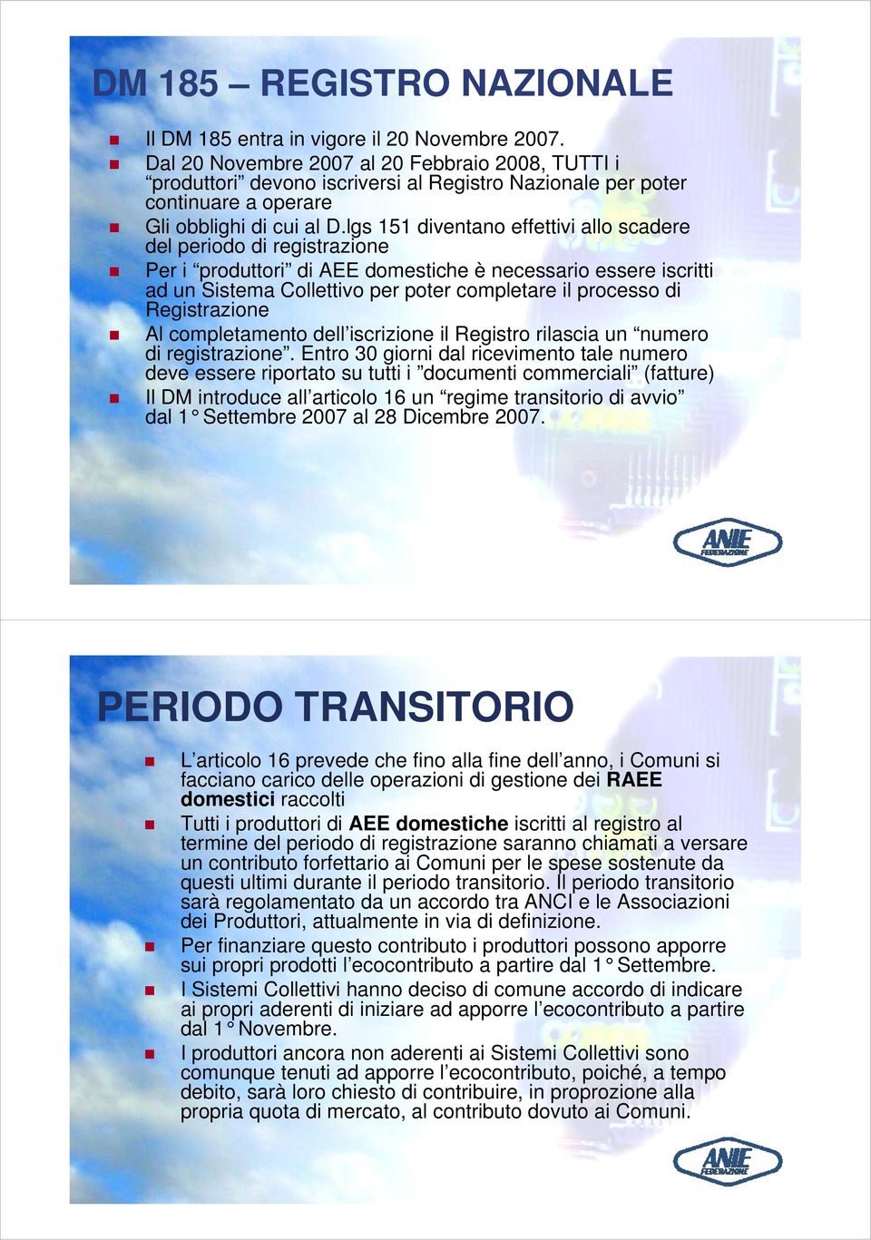 lgs 151 diventano effettivi allo scadere del periodo di registrazione i Per i produttori di AEE domestiche è necessario essere iscritti ad un Sistema Collettivo per poter completare il processo di