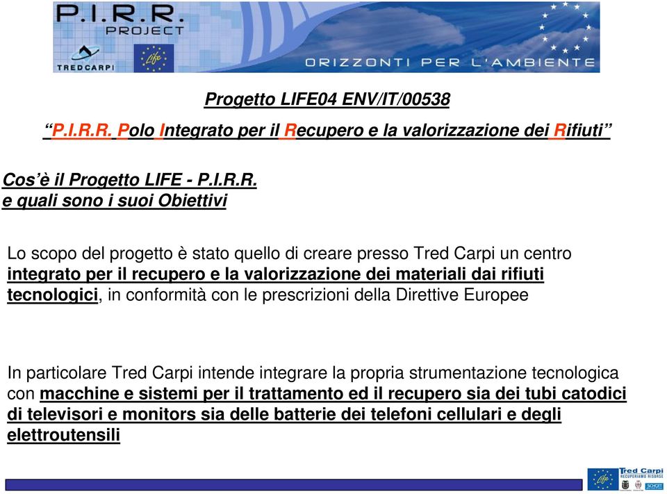 stato quello di creare presso Tred Carpi un centro integrato per il recupero e la valorizzazione dei materiali dai rifiuti tecnologici, in conformità con le