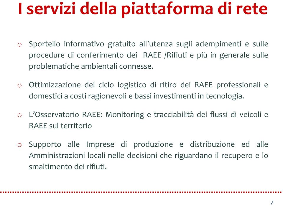 Ottimizzazione del ciclo logistico di ritiro dei RAEE professionali e domestici a costi ragionevoli e bassi investimenti in tecnologia.