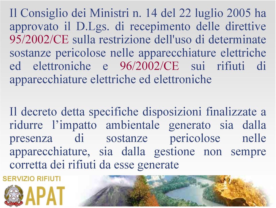 elettriche ed elettroniche e 96/2002/CE sui rifiuti di apparecchiature elettriche ed elettroniche Il decreto detta specifiche