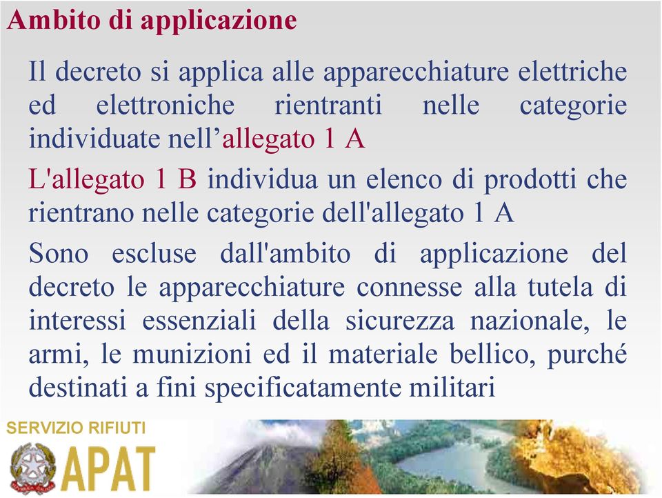 1 A Sono escluse dall'ambito di applicazione del decreto le apparecchiature connesse alla tutela di interessi essenziali