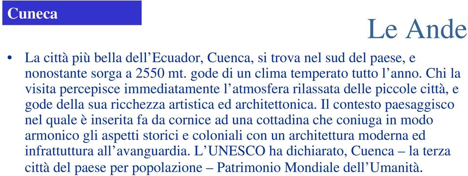 Chi la visita percepisce immediatamente l atmosfera rilassata delle piccole città, e gode della sua ricchezza artistica ed architettonica.