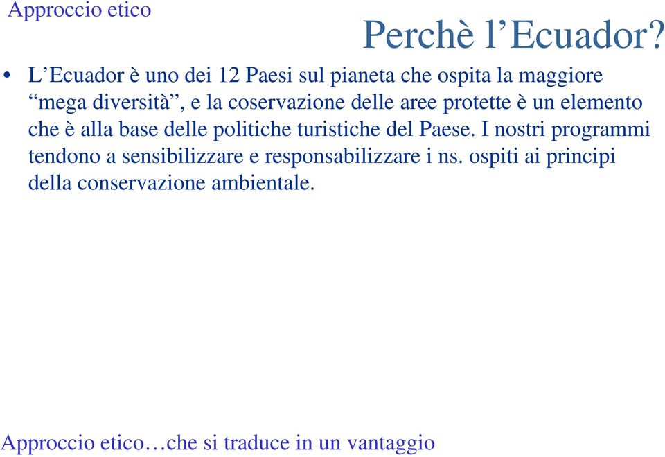 coservazione delle aree protette è un elemento che è alla base delle politiche turistiche del