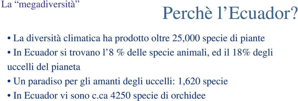 Ecuador si trovano l 8 % delle specie animali, ed il 18% degli uccelli