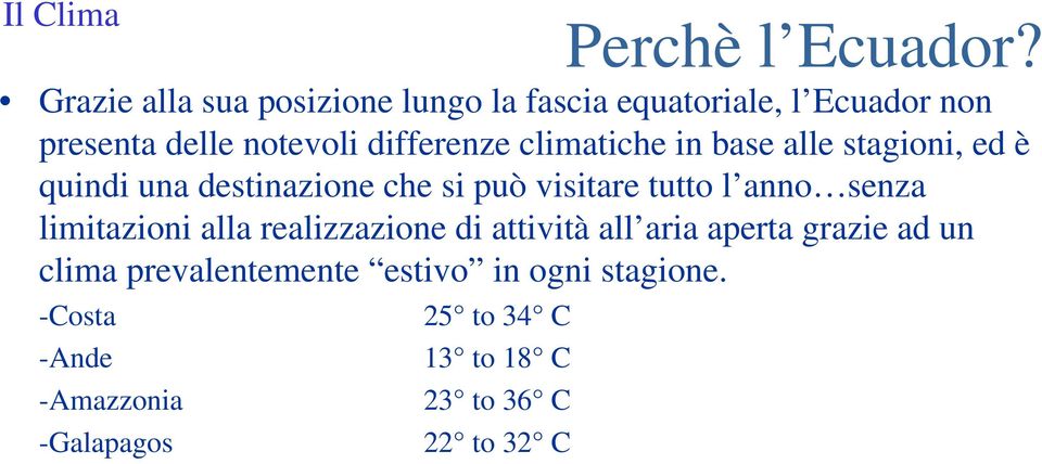 senza limitazioni alla realizzazione di attività all aria aperta grazie ad un clima prevalentemente estivo