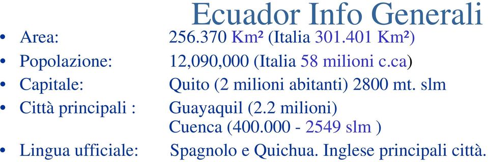 ca) Capitale: Quito (2 milioni abitanti) 2800 mt.