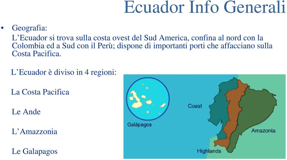 dispone di importanti porti che affacciano sulla Costa Pacifica.