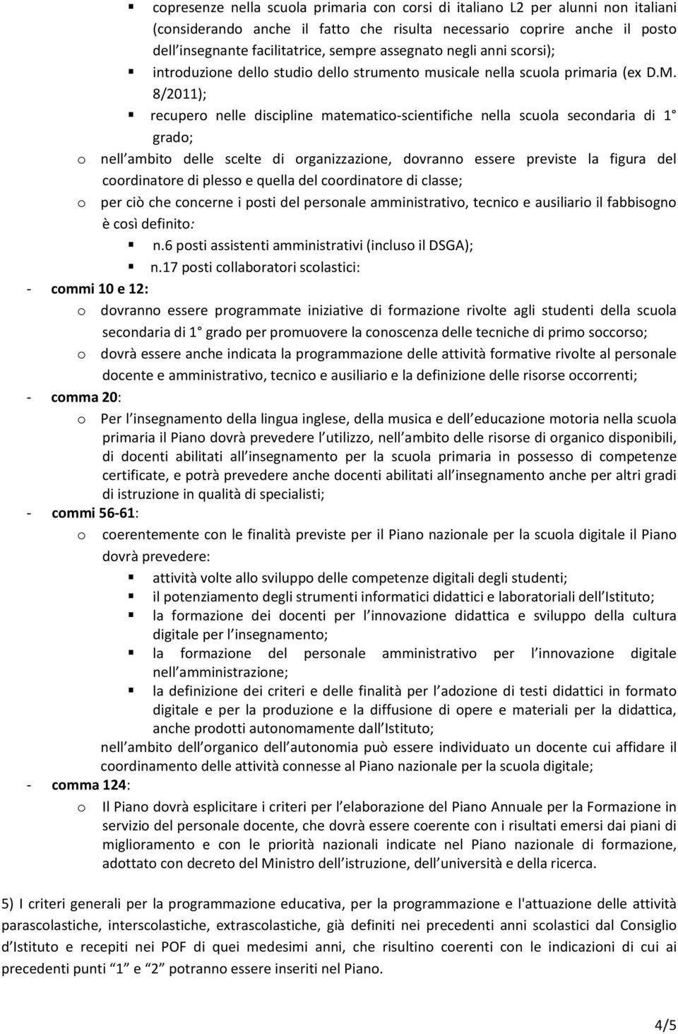 8/2011); recupero nelle discipline matematico-scientifiche nella scuola secondaria di 1 grado; o nell ambito delle scelte di organizzazione, dovranno essere previste la figura del coordinatore di