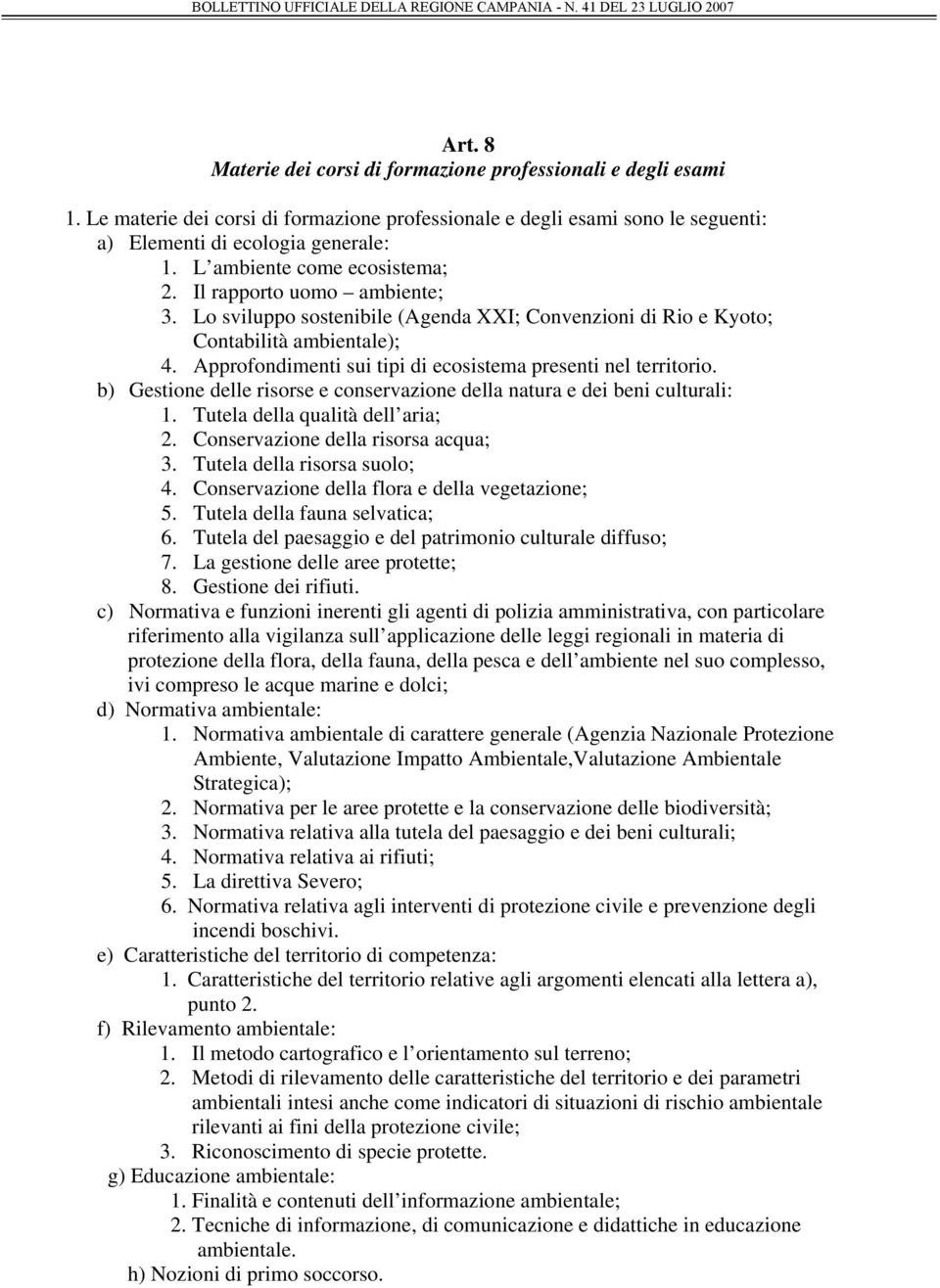 Approfondimenti sui tipi di ecosistema presenti nel territorio. b) Gestione delle risorse e conservazione della natura e dei beni culturali: 1. Tutela della qualità dell aria; 2.