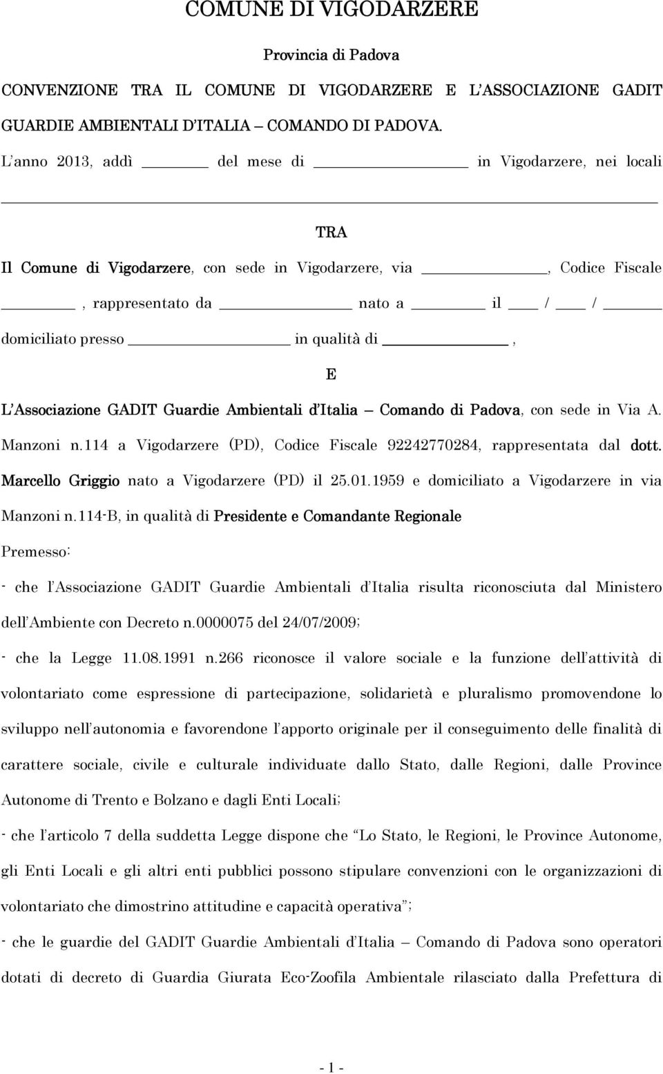 L Associazione GADIT Guardie Ambientali d Italia Comando di Padova, con sede in Via A. Manzoni n.114 a Vigodarzere (PD), Codice Fiscale 92242770284, rappresentata dal dott.