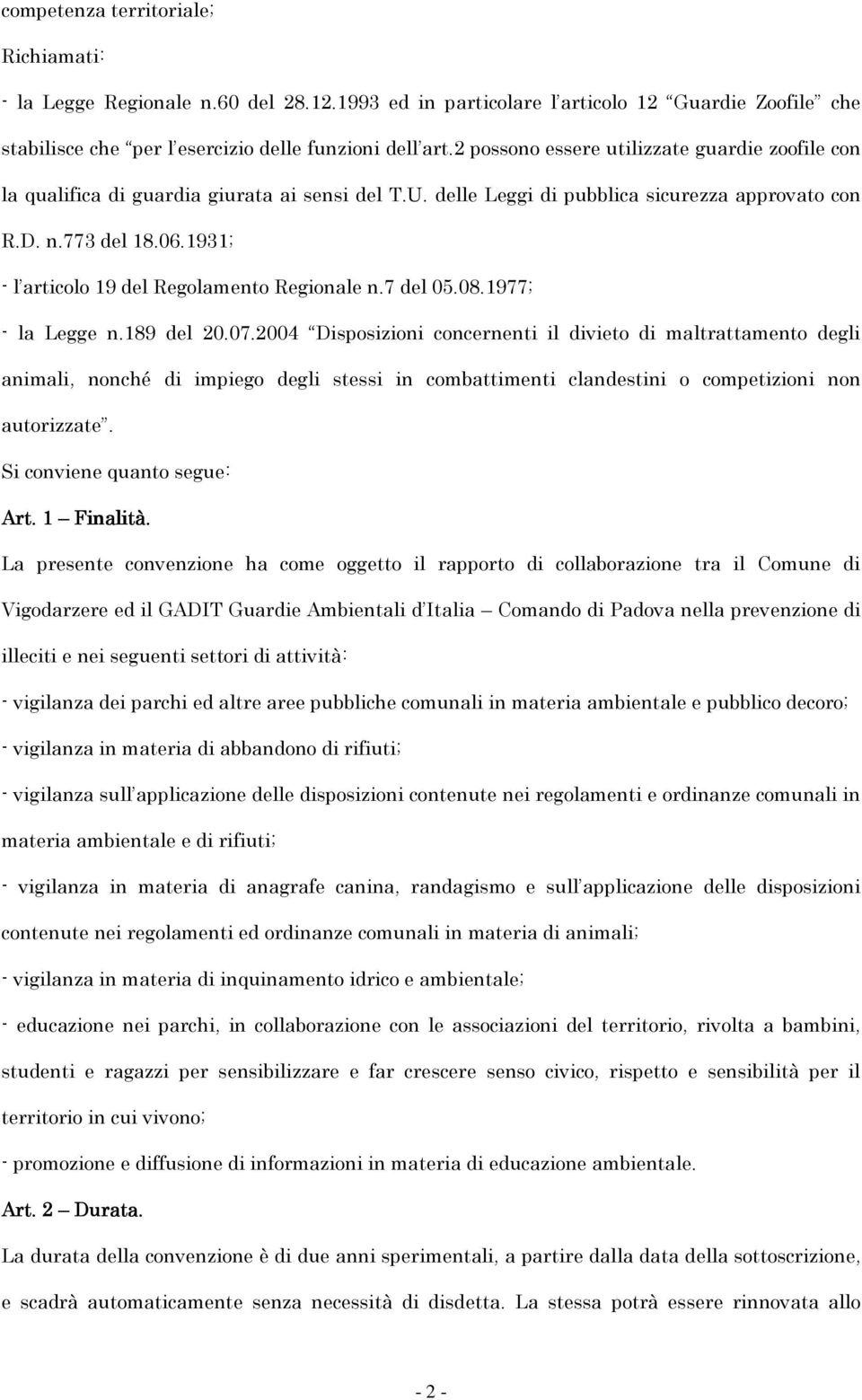 1931; - l articolo 19 del Regolamento Regionale n.7 del 05.08.1977; - la Legge n.189 del 20.07.