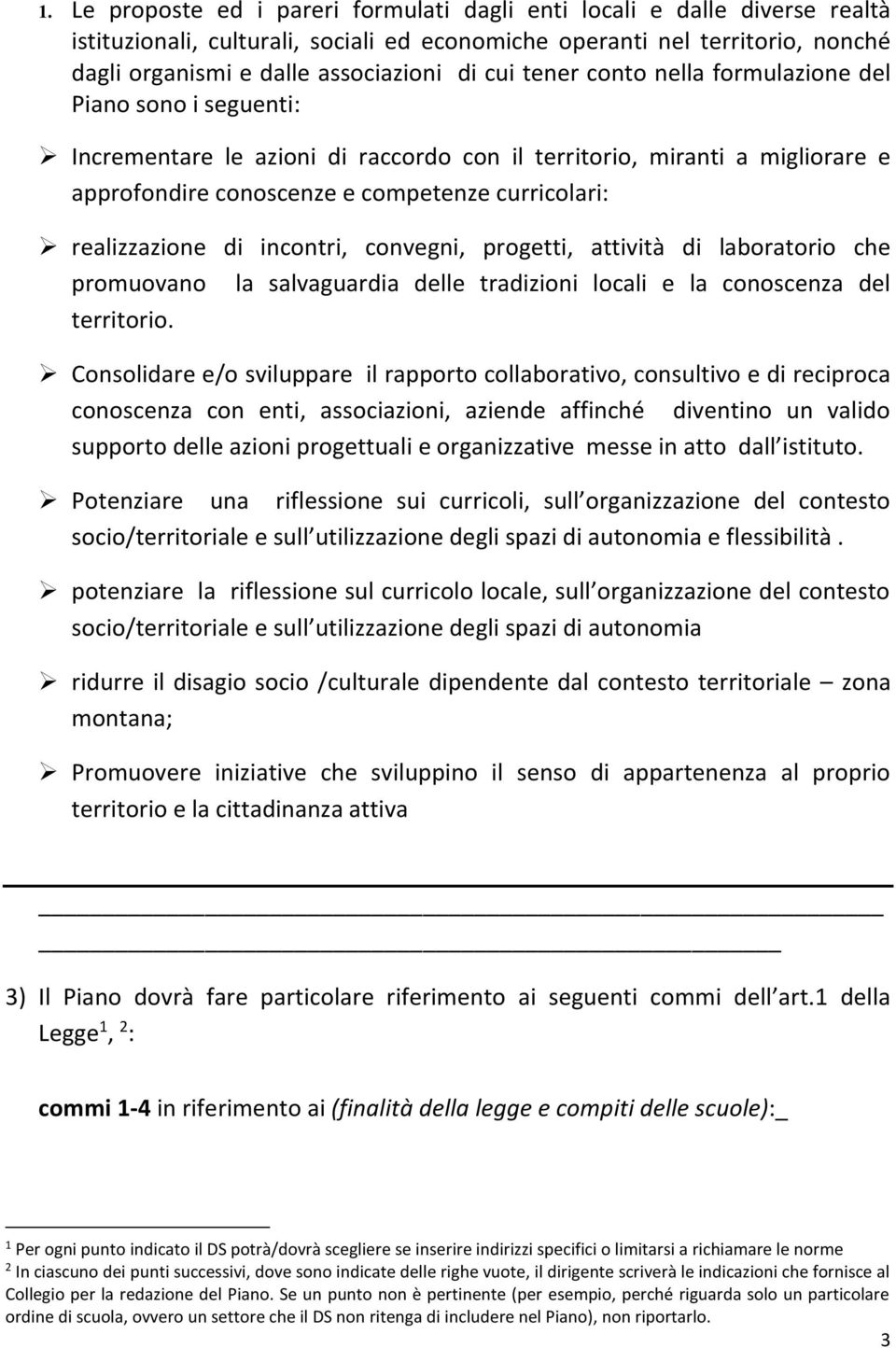 realizzazione di incontri, convegni, progetti, attività di laboratorio che promuovano la salvaguardia delle tradizioni locali e la conoscenza del territorio.