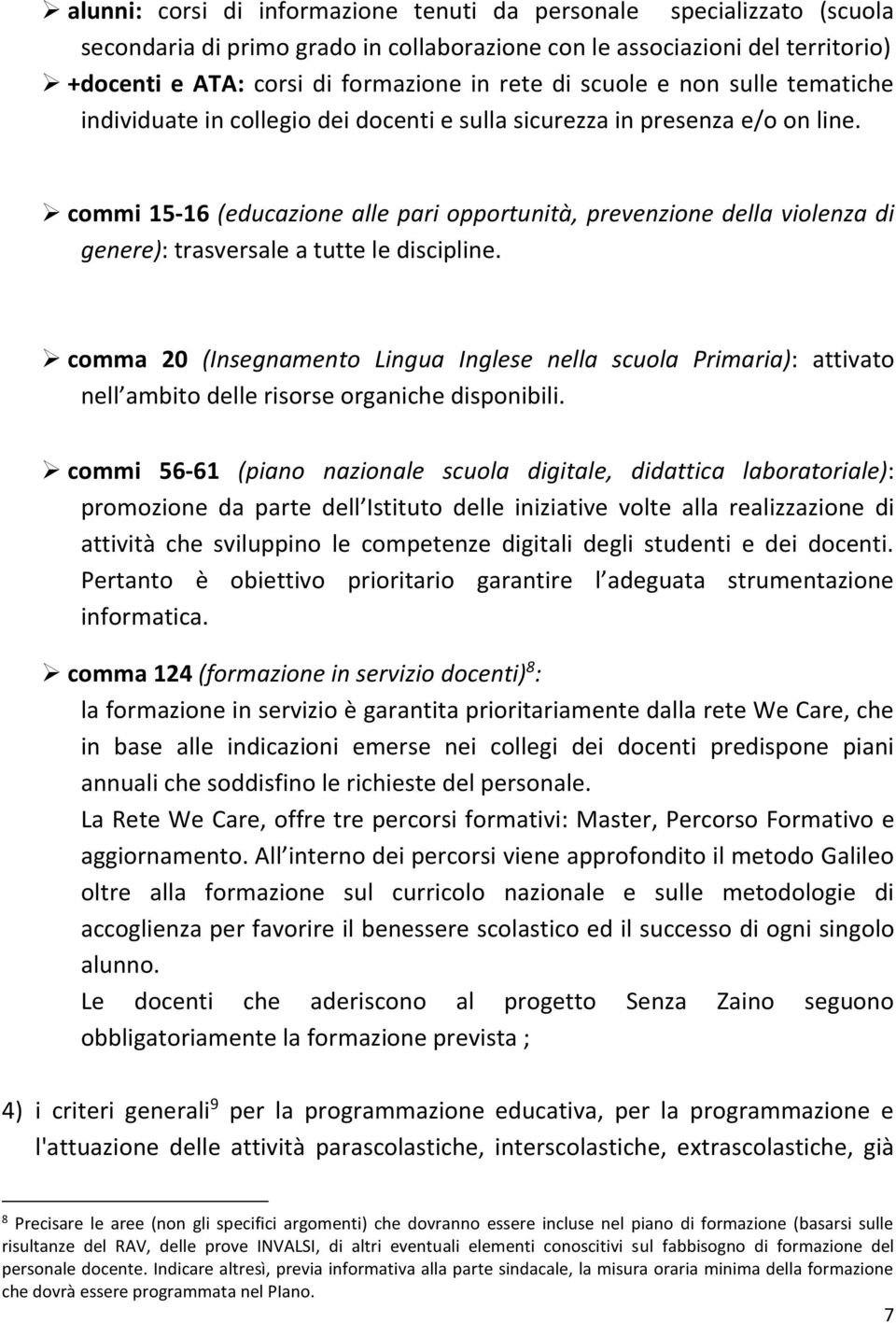 commi 15-16 (educazione alle pari opportunità, prevenzione della violenza di genere): trasversale a tutte le discipline.