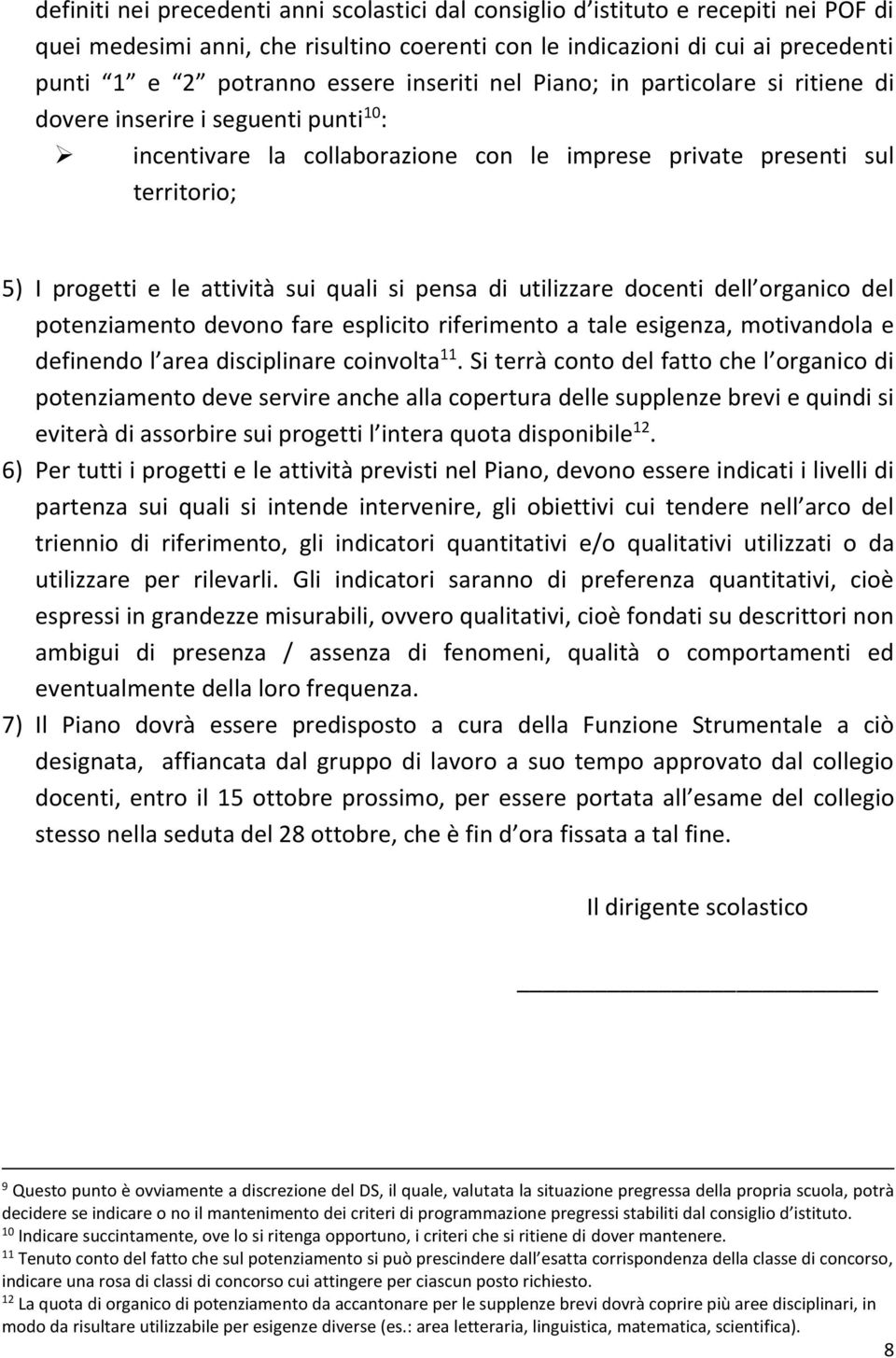 quali si pensa di utilizzare docenti dell organico del potenziamento devono fare esplicito riferimento a tale esigenza, motivandola e definendo l area disciplinare coinvolta 11.