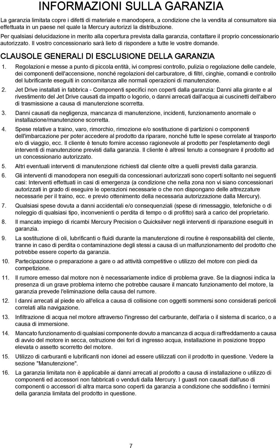 CLAUSOLE GENERALI DI ESCLUSIONE DELLA GARANZIA 1.