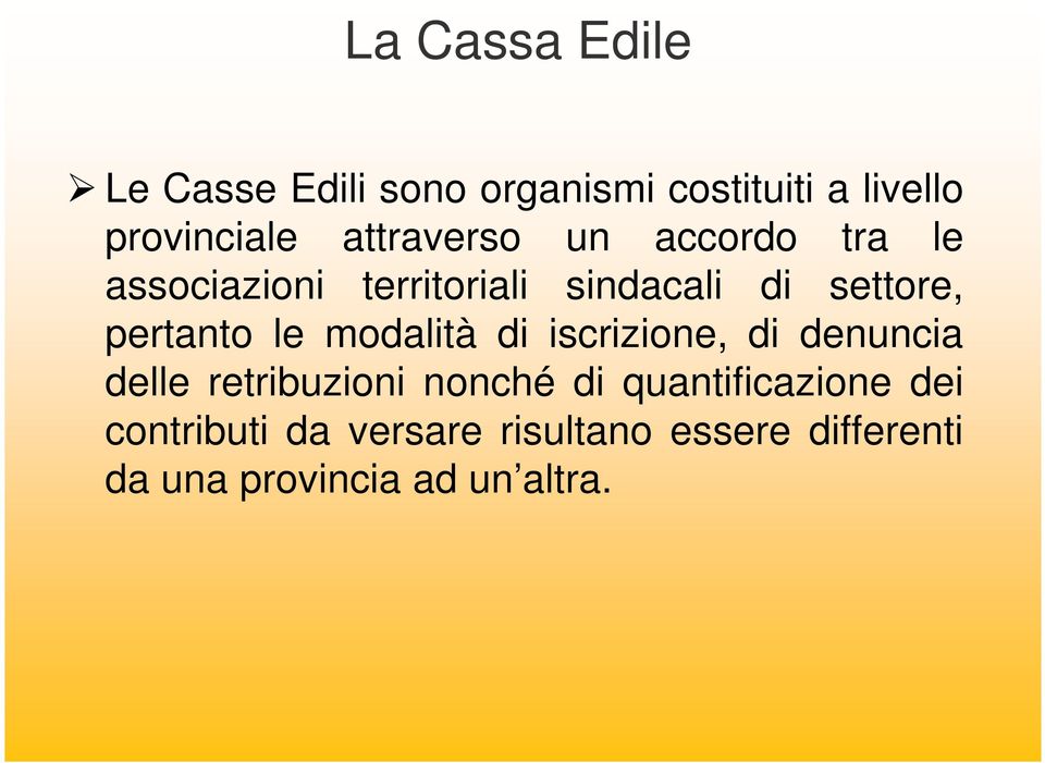 pertanto le modalità di iscrizione, di denuncia delle retribuzioni nonché di