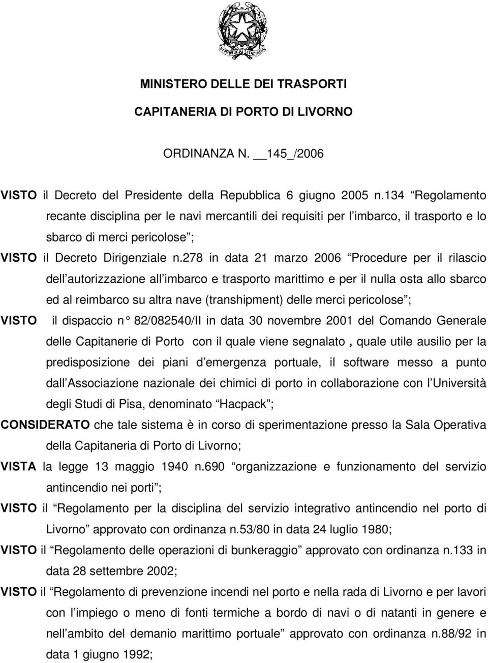 278 in data 21 marzo 2006 Procedure per il rilascio dell autorizzazione all imbarco e trasporto marittimo e per il nulla osta allo sbarco ed al reimbarco su altra nave (transhipment) delle merci