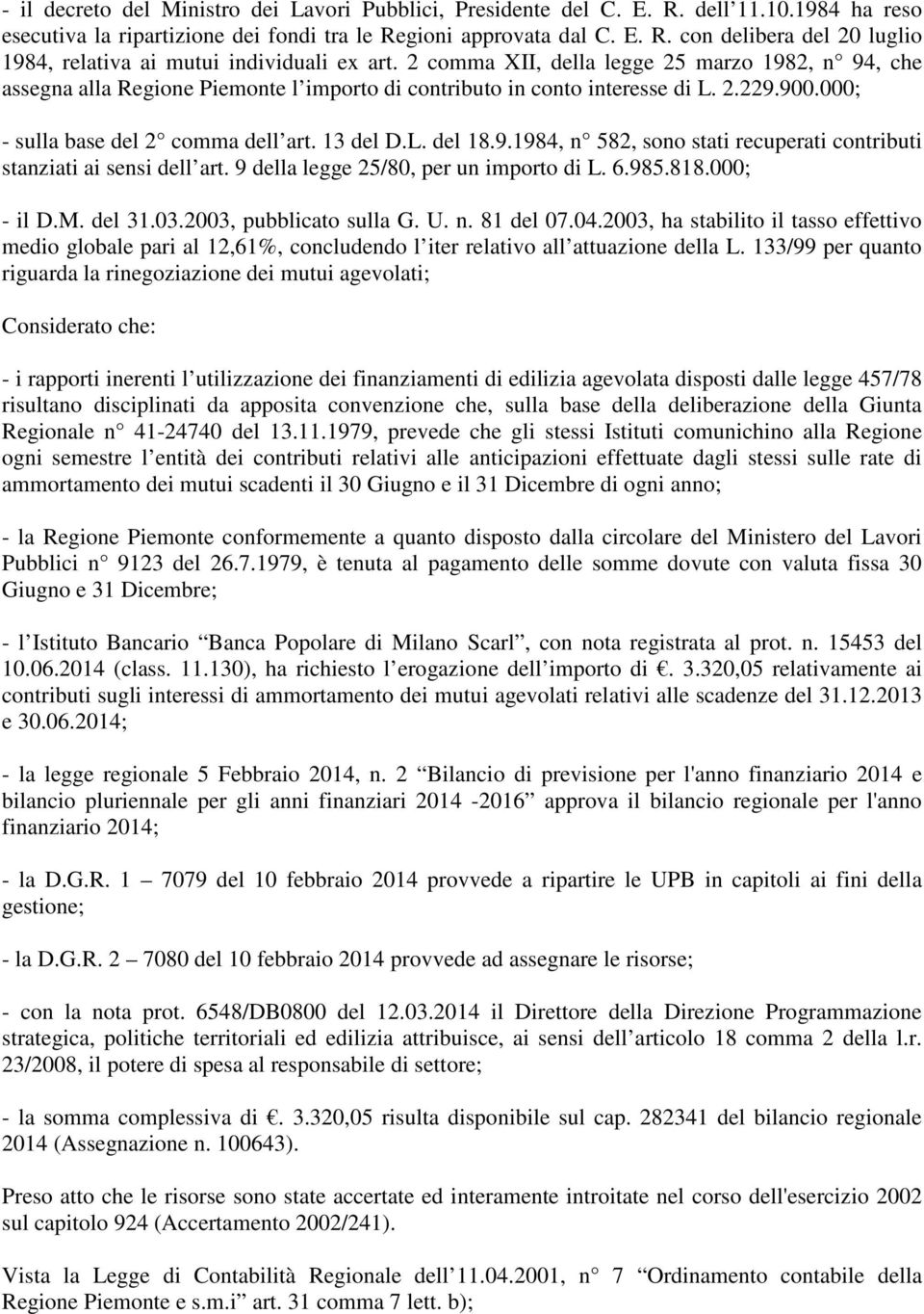 9 della legge 25/80, per un importo di L. 6.985.818.000; - il D.M. del 31.03.2003, pubblicato sulla G. U. n. 81 del 07.04.