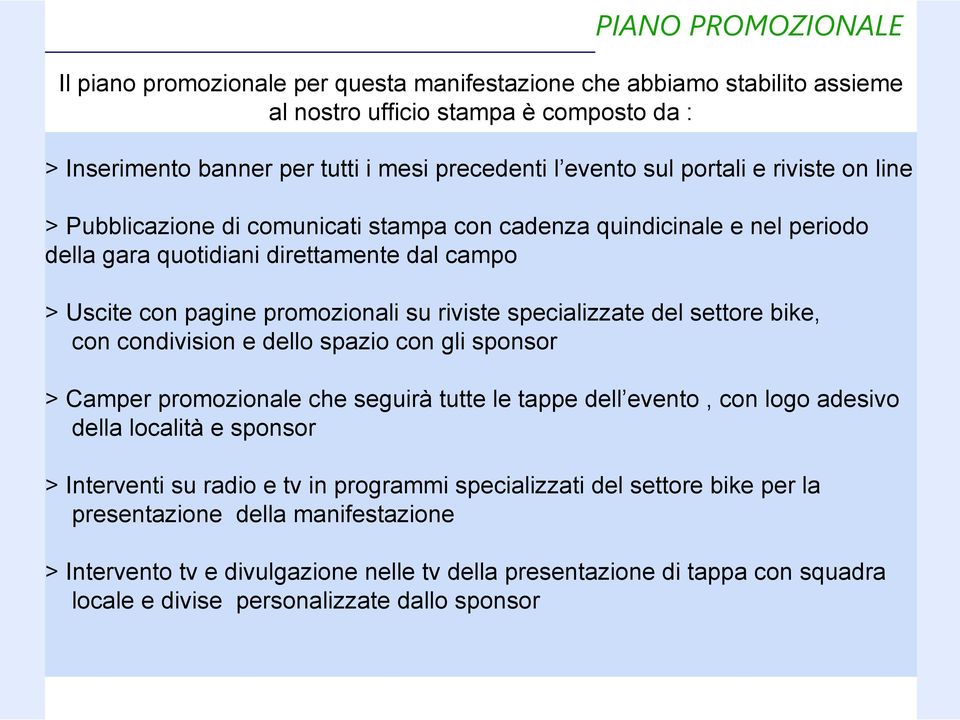 specializzate del settore bike, con condivision e dello spazio con gli sponsor > Camper promozionale che seguirà tutte le tappe dell evento, con logo adesivo della località e sponsor > Interventi su