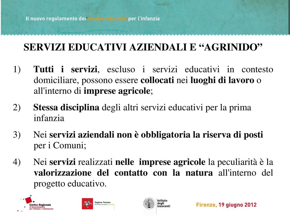 educativi per la prima infanzia 3) Nei servizi aziendali non è obbligatoria la riserva di posti per i Comuni; 4) Nei