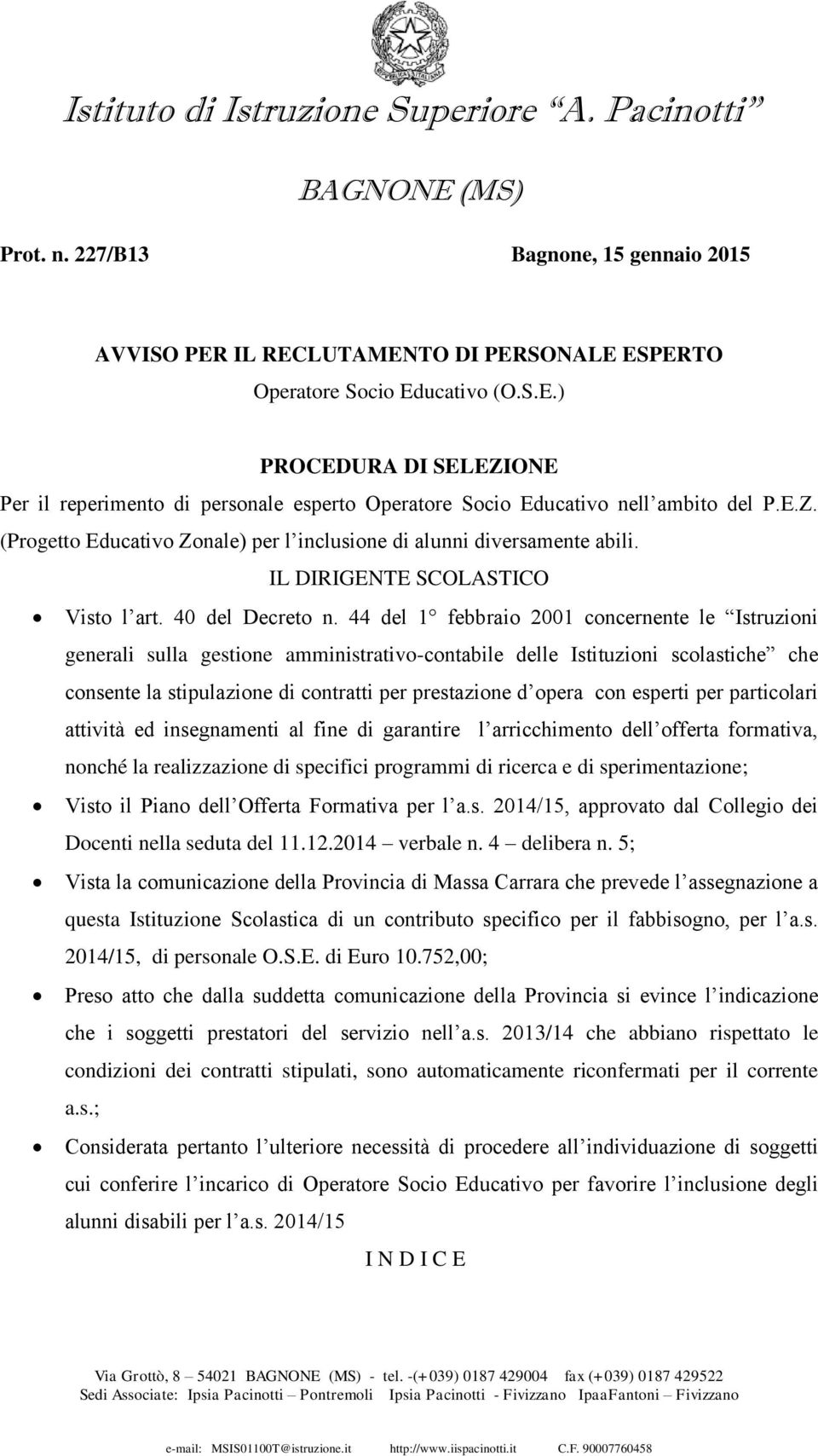 44 del 1 febbraio 2001 concernente le Istruzioni generali sulla gestione amministrativo-contabile delle Istituzioni scolastiche che consente la stipulazione di contratti per prestazione d opera con