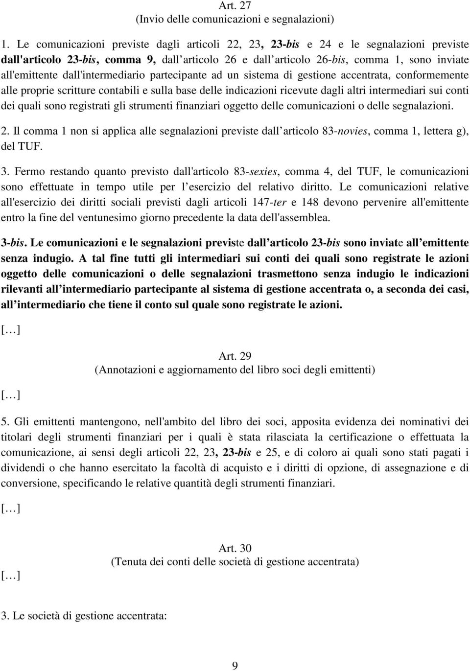 dall'intermediario partecipante ad un sistema di gestione accentrata, conformemente alle proprie scritture contabili e sulla base delle indicazioni ricevute dagli altri intermediari sui conti dei