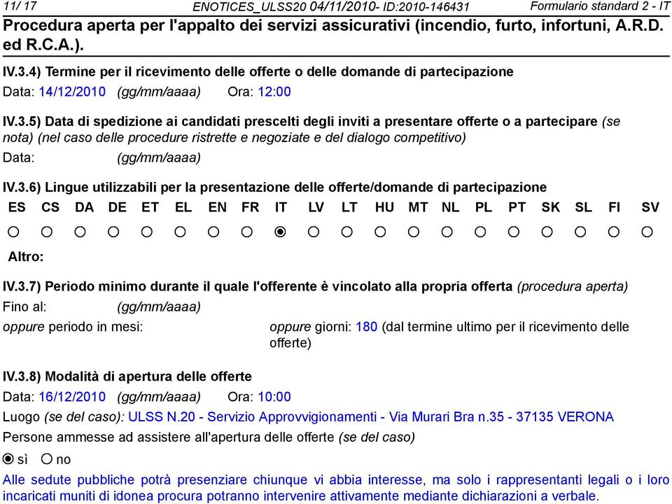 4) Termine per il ricevimento delle offerte o delle domande di partecipazione Data: 14/12/2010 Ora: 12:00 IV.3.