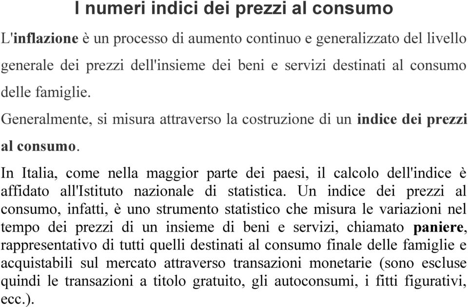 In Italia, come nella maggior parte dei paesi, il calcolo dell'indice è affidato all'istituto nazionale di statistica.