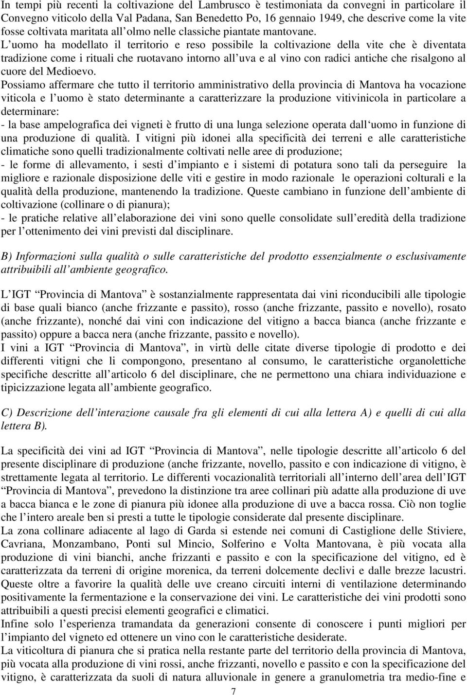 L uomo ha modellato il territorio e reso possibile la coltivazione della vite che è diventata tradizione come i rituali che ruotavano intorno all uva e al vino con radici antiche che risalgono al