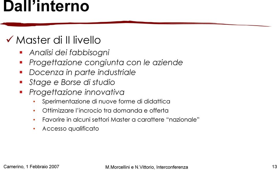 forme di didattica Ottimizzare l incrocio tra domanda e offerta Favorire in alcuni settori Master a