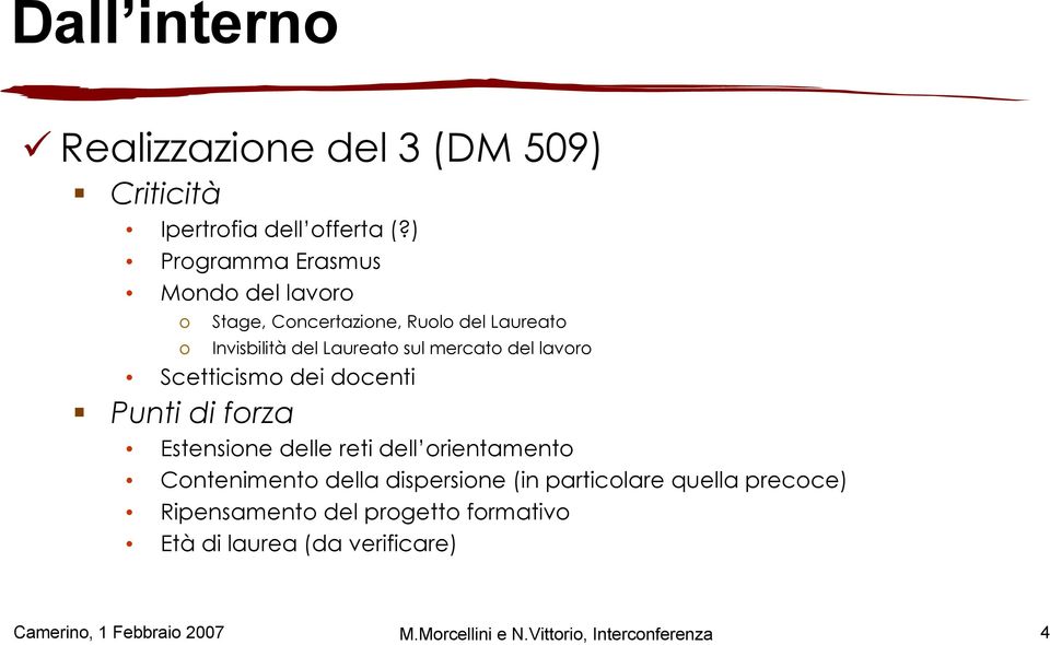 del lavoro Scetticismo dei docenti Punti di forza Estensione delle reti dell orientamento Contenimento della dispersione