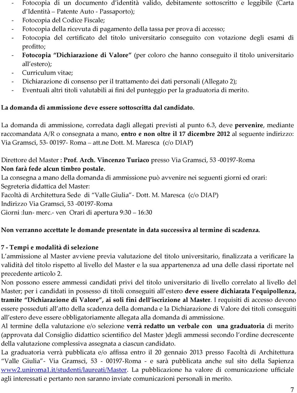 titolo universitario all estero); Curriculum vitae; Dichiarazione di consenso per il trattamento dei dati personali (Allegato 2); Eventuali altri titoli valutabili ai fini del punteggio per la