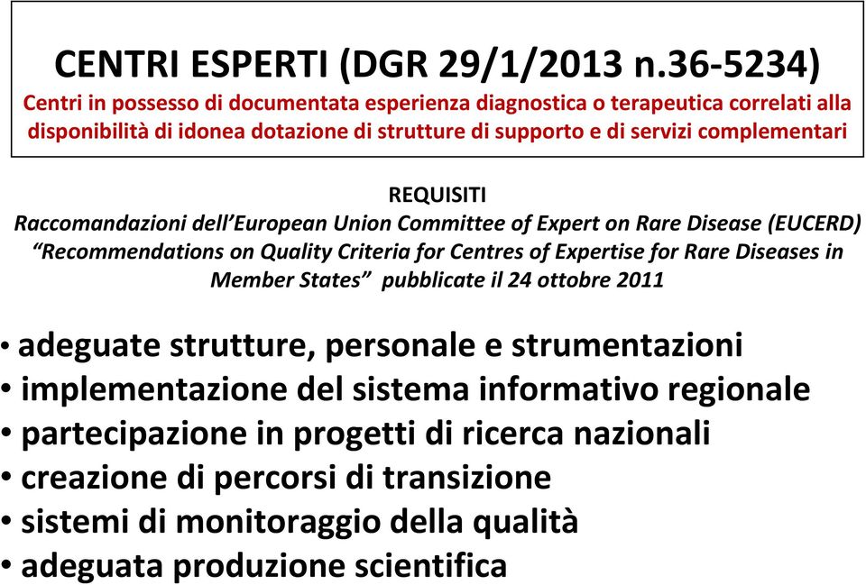 complementari REQUISITI Raccomandazioni dell European Union Committee of Expert on Rare Disease (EUCERD) Recommendations on Quality Criteria for Centres of Expertise for