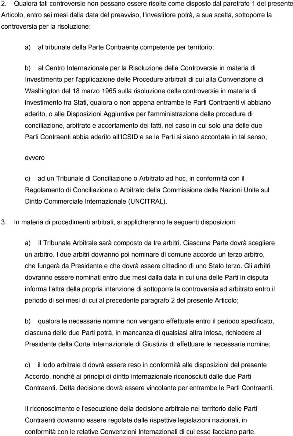 l'applicazione delle Procedure arbitrali di cui alla Convenzione di Washington del 18 marzo 1965 sulla risoluzione delle controversie in materia di investimento fra Stati, qualora o non appena