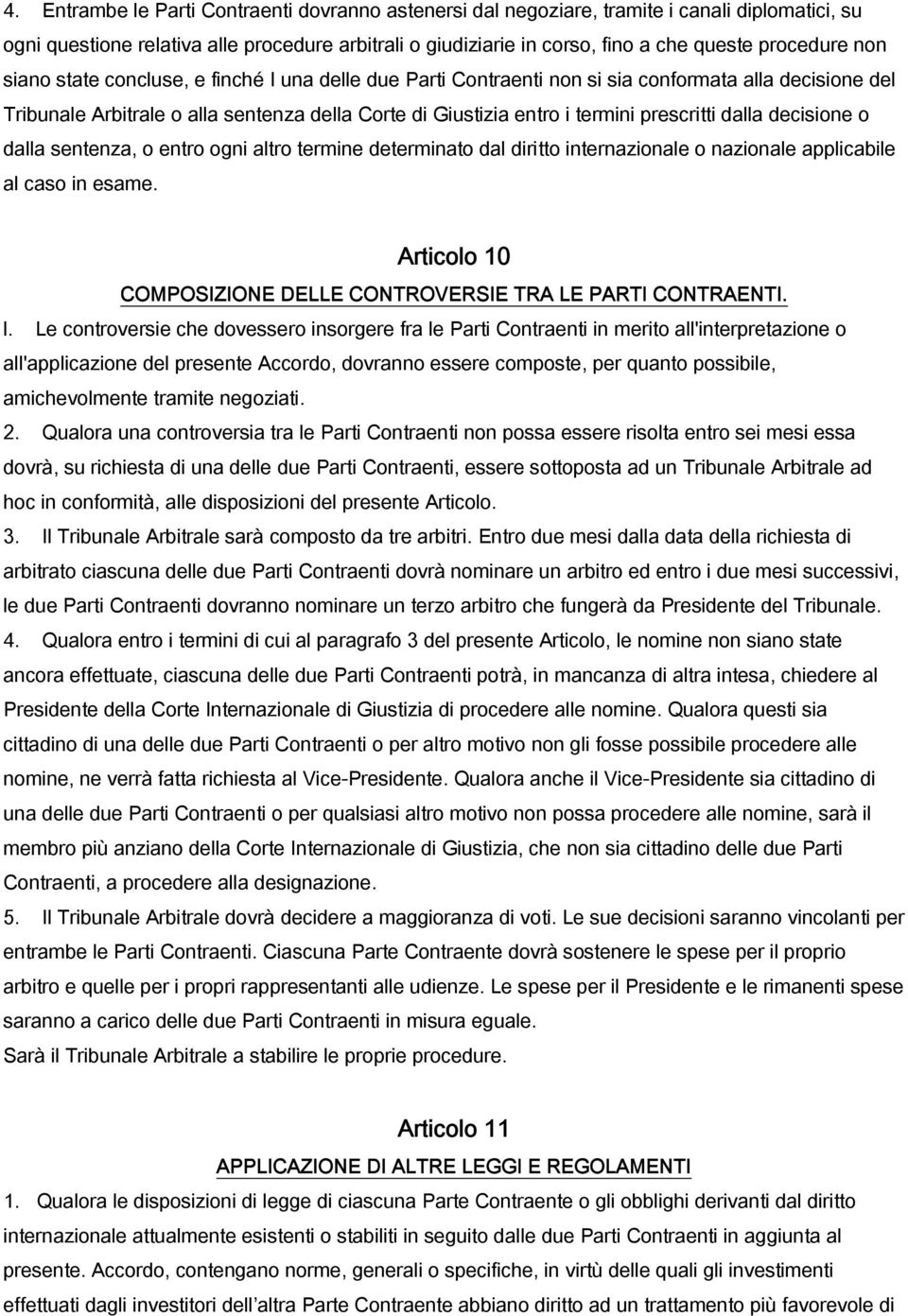 dalla decisione o dalla sentenza, o entro ogni altro termine determinato dal diritto internazionale o nazionale applicabile al caso in esame.