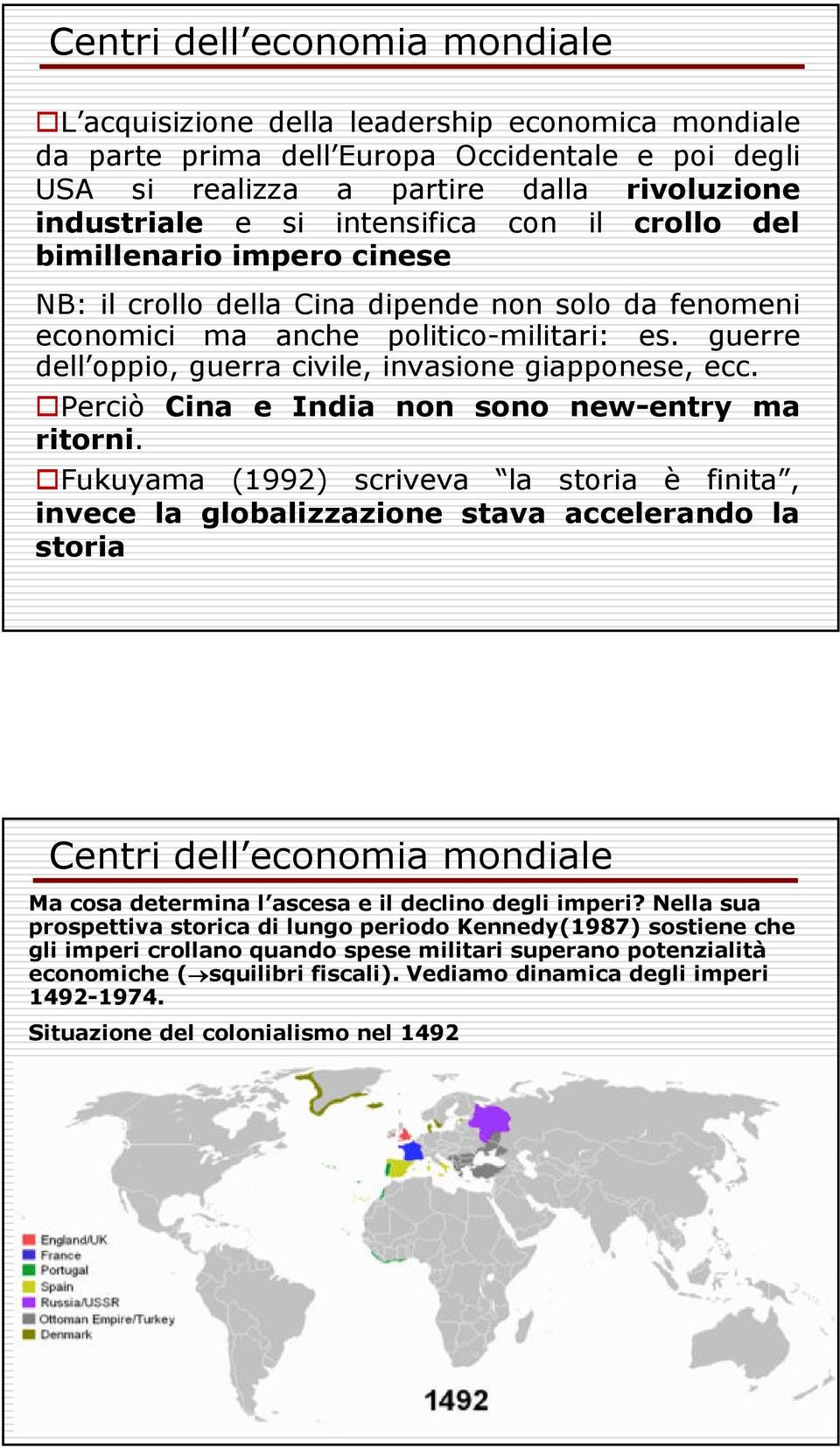 guerre dell oppio, guerra civile, invasione giapponese, ecc. Perciò Cina e India non sono new-entry ma ritorni.