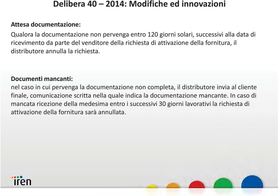 Documenti mancanti: nel caso in cui pervenga la documentazione non completa, il distributore invia al cliente finale, comunicazione scritta