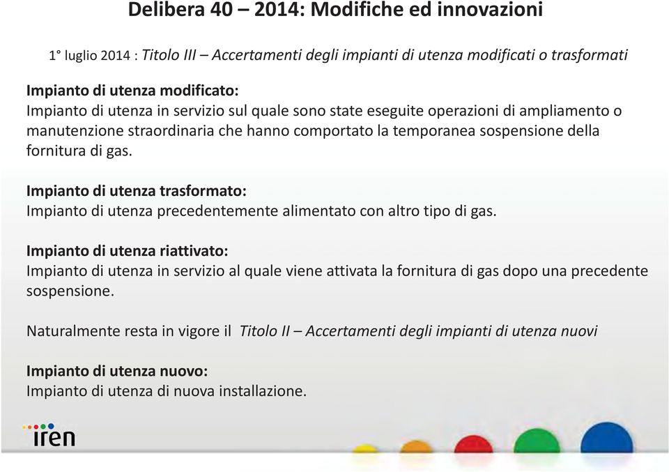 Impianto di utenza trasformato: Impianto di utenza precedentemente alimentato con altro tipo di gas.