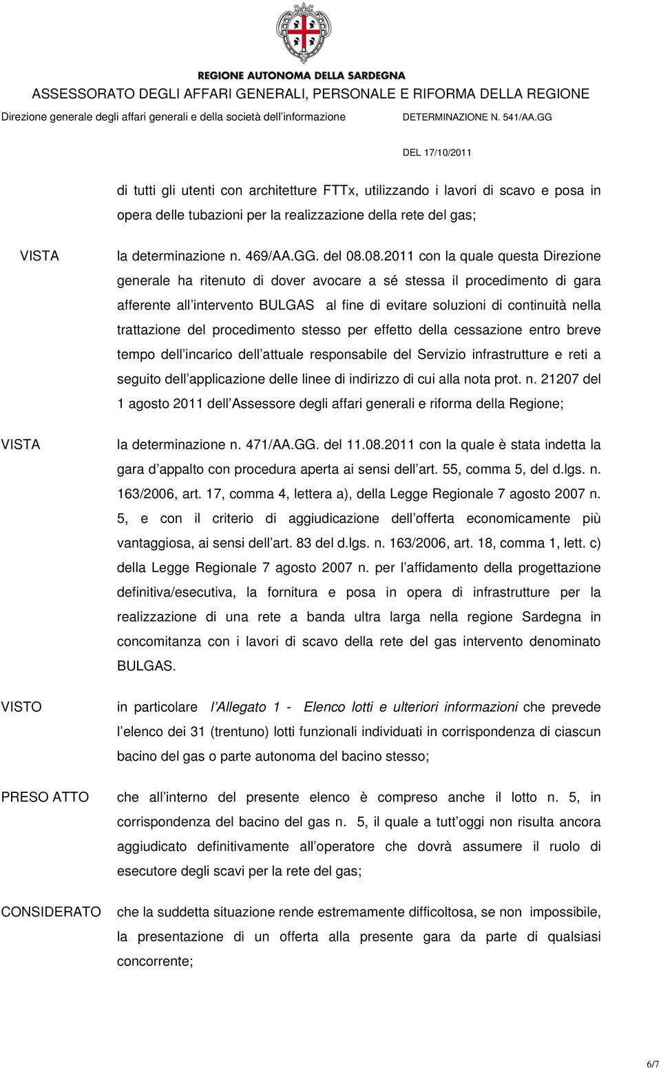 trattazione del procedimento stesso per effetto della cessazione entro breve tempo dell incarico dell attuale responsabile del Servizio infrastrutture e reti a seguito dell applicazione delle linee