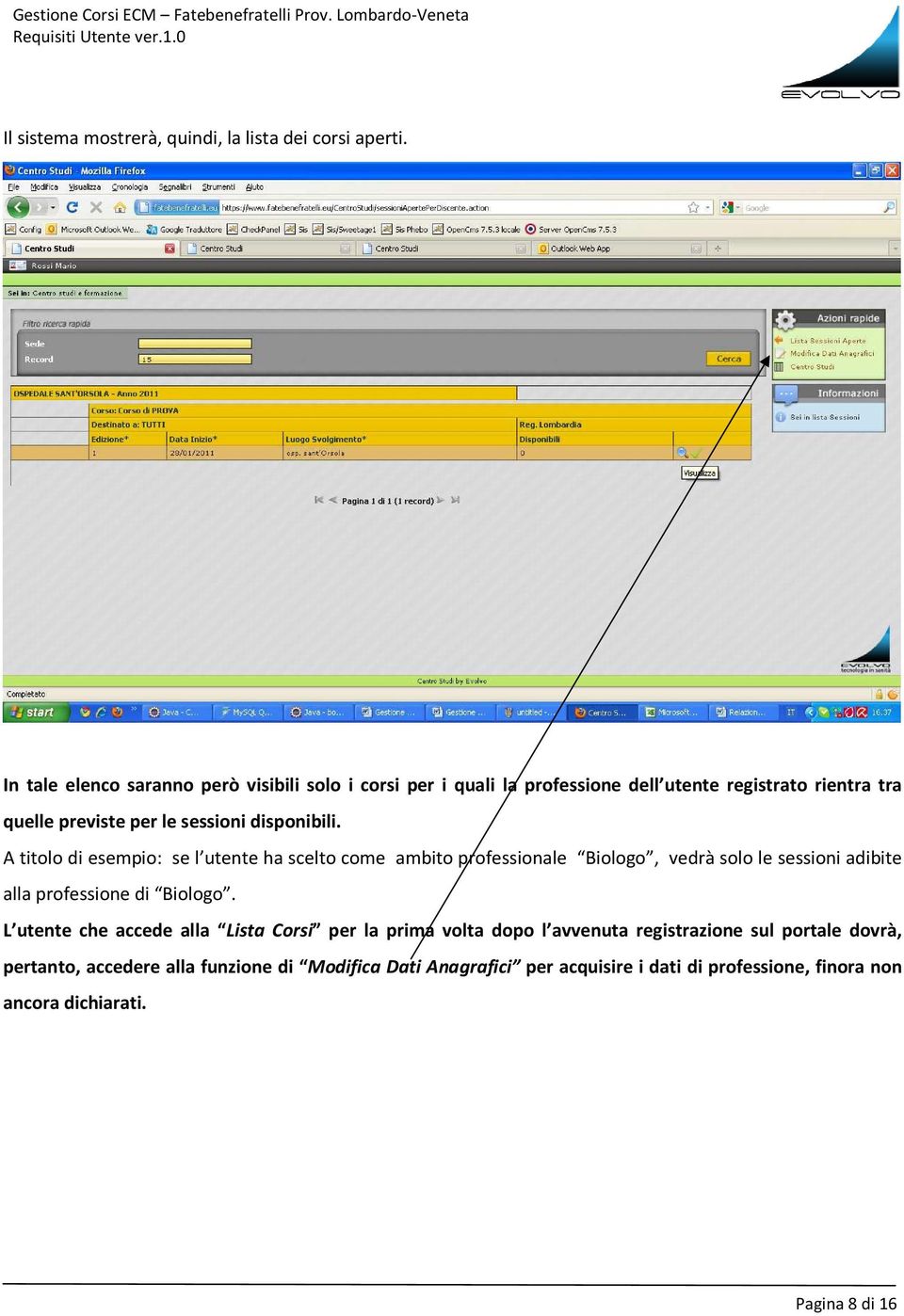 disponibili. A titolo di esempio: se l utente ha scelto come ambito professionale Biologo, vedrà solo le sessioni adibite alla professione di Biologo.