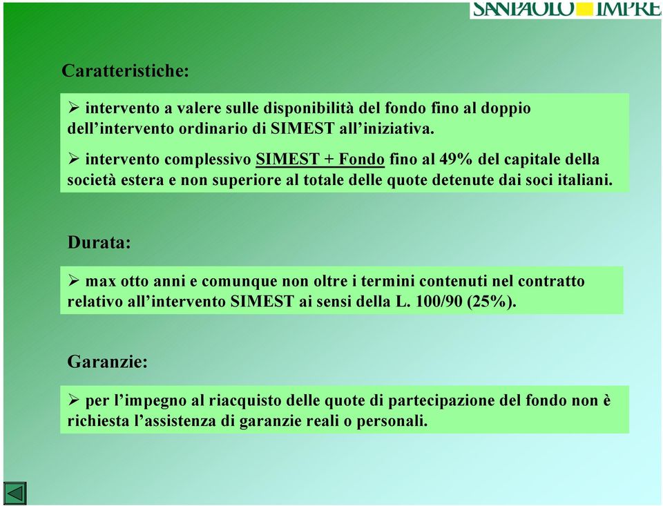 italiani. Durata: max otto anni e comunque non oltre i termini contenuti nel contratto relativo all intervento SIMEST ai sensi della L.