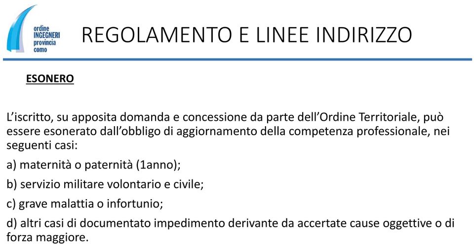 maternità o paternità (1anno); b) servizio militare volontario e civile; c) grave malattia o