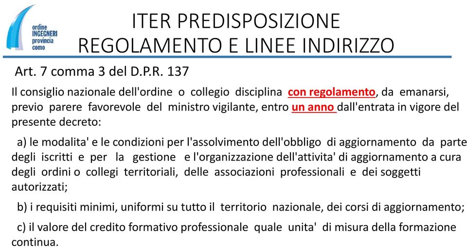 degli iscritti e per la gestione e l'organizzazione dell'attivita' di aggiornamento a cura degli ordini o collegi territoriali, delle associazioni professionali e dei soggetti