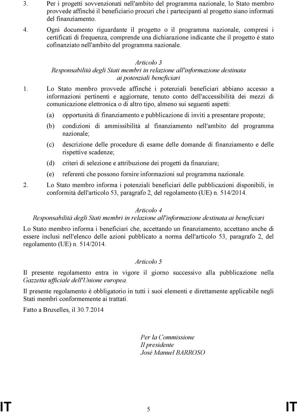 programma nazionale. Articolo 3 Responsabilità degli Stati membri in relazione all'informazione destinata ai potenziali beneficiari 1.