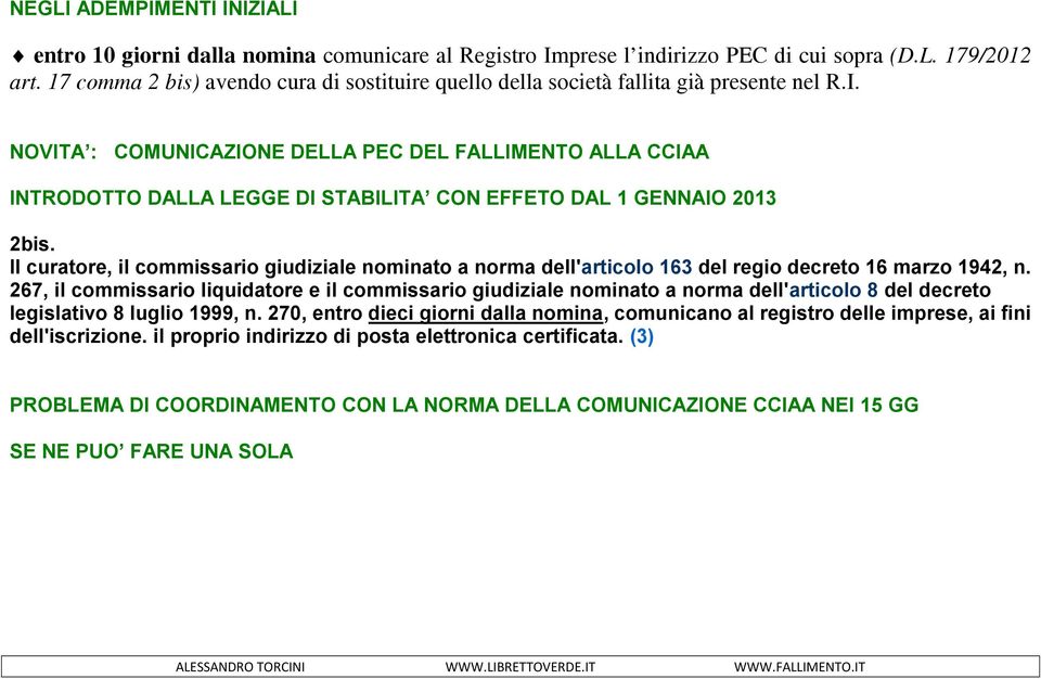 NOVITA : COMUNICAZIONE DELLA PEC DEL FALLIMENTO ALLA CCIAA INTRODOTTO DALLA LEGGE DI STABILITA CON EFFETO DAL 1 GENNAIO 2013 2bis.