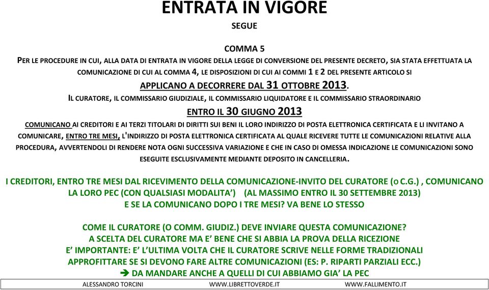 IL CURATORE, IL COMMISSARIO GIUDIZIALE, IL COMMISSARIO LIQUIDATORE E IL COMMISSARIO STRAORDINARIO ENTRO IL 30 GIUGNO 2013 COMUNICANO AI CREDITORI E AI TERZI TITOLARI DI DIRITTI SUI BENI IL LORO