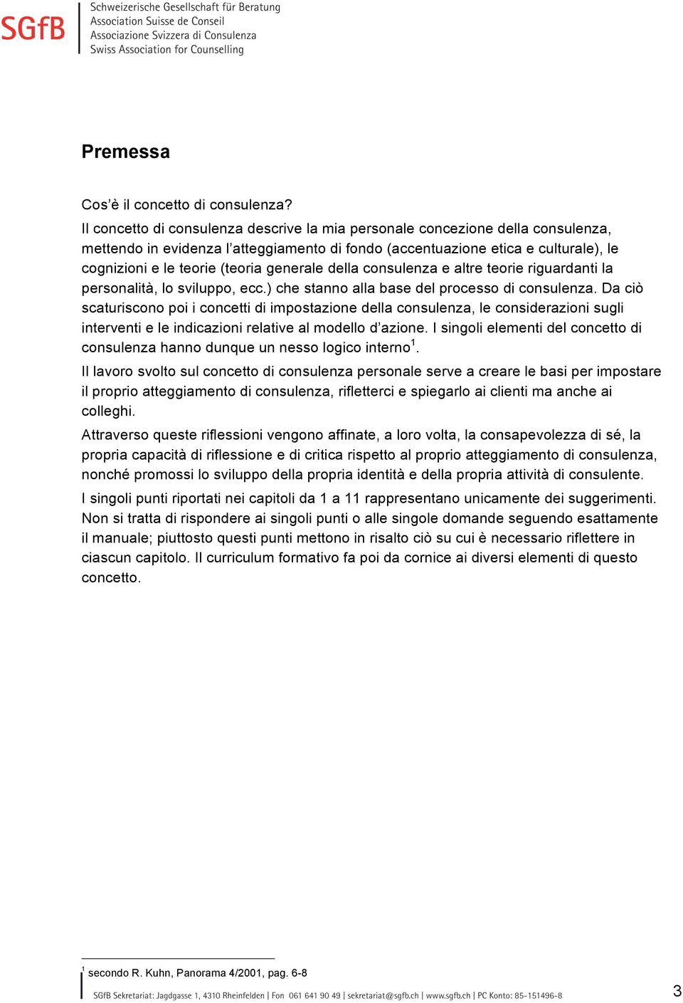 generale della consulenza e altre teorie riguardanti la personalità, lo sviluppo, ecc.) che stanno alla base del processo di consulenza.