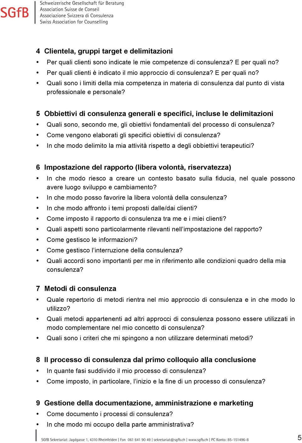 5 Obbiettivi di consulenza generali e specifici, incluse le delimitazioni Quali sono, secondo me, gli obiettivi fondamentali del processo di consulenza?